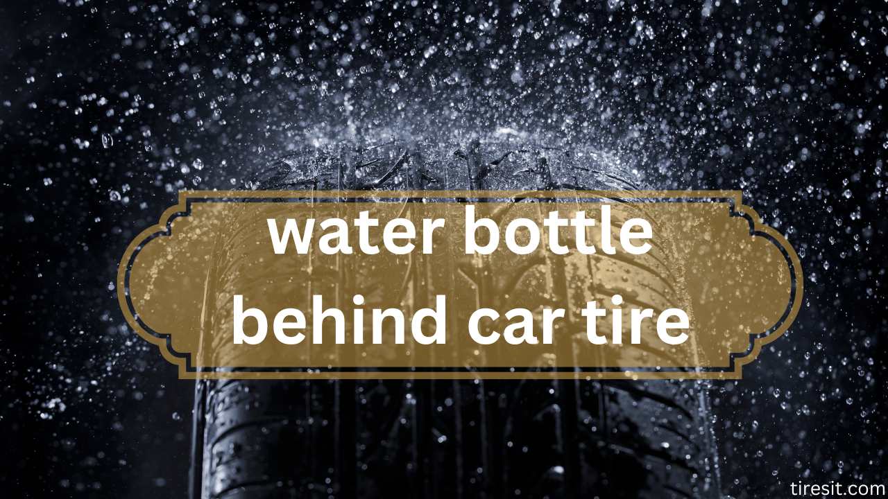 water bottle behind car tire